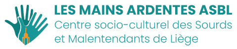 Les Mains Ardentes - Centre socio-culturel des Sourds et Malentendants de Liège